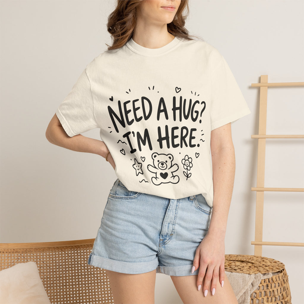 Need a Hug? I'm Here tee