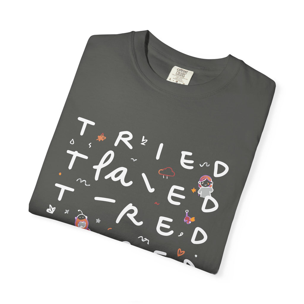 Tried, Tried, Tired Tee