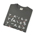 Tried, Tried, Tired Tee