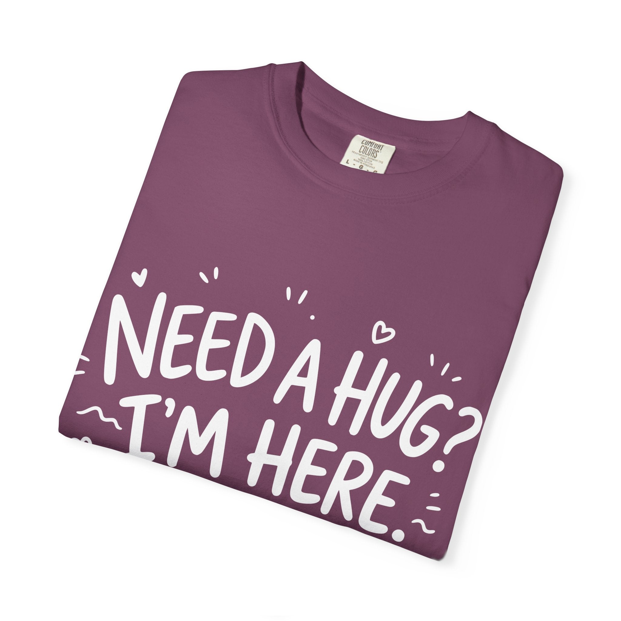Need a Hug? I'm Here tee