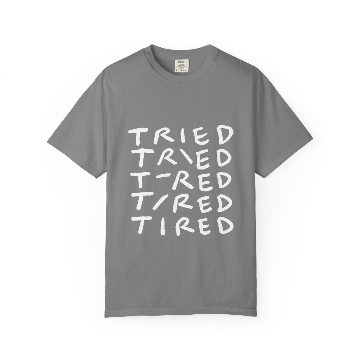 Tried, Tried, Tired, Tee