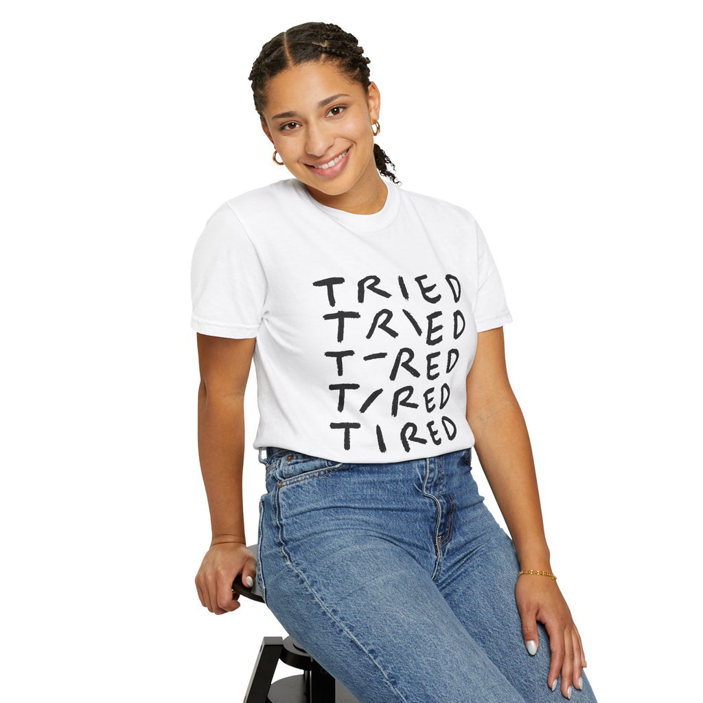 Tried, Tried, Tired, Tee