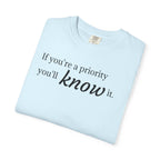 "If You're a Priority You'll Know It" Statement T-Shirt