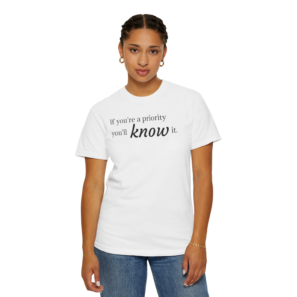 "If You're a Priority You'll Know It" Statement T-Shirt
