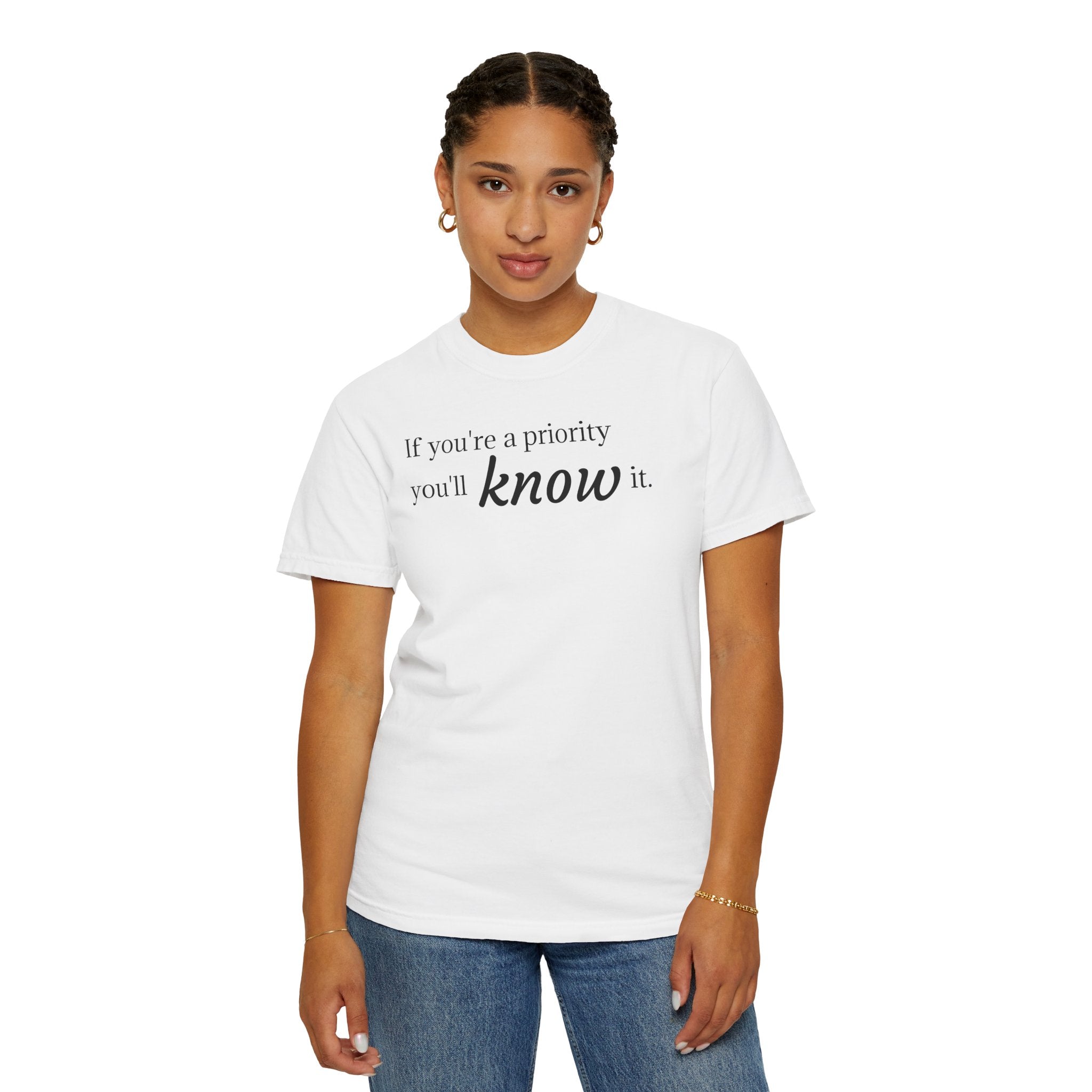 "If You're a Priority You'll Know It" Statement T-Shirt