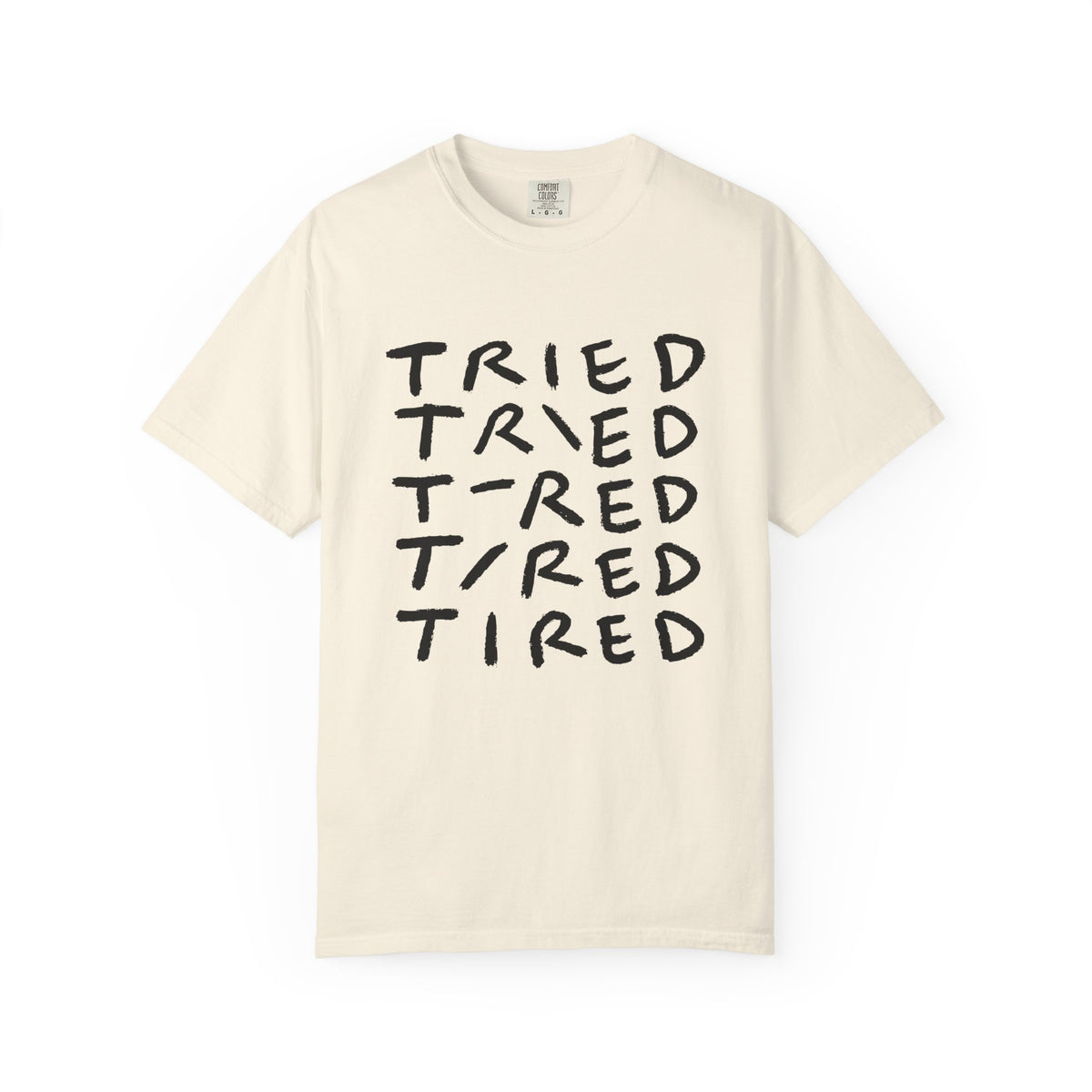 Tried, Tried, Tired, Tee