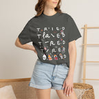Tried, Tried, Tired Tee