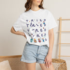 Tried, Tried, Tired Tee