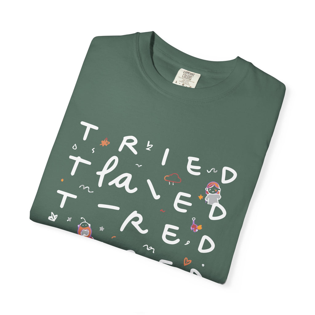 Tried, Tried, Tired Tee