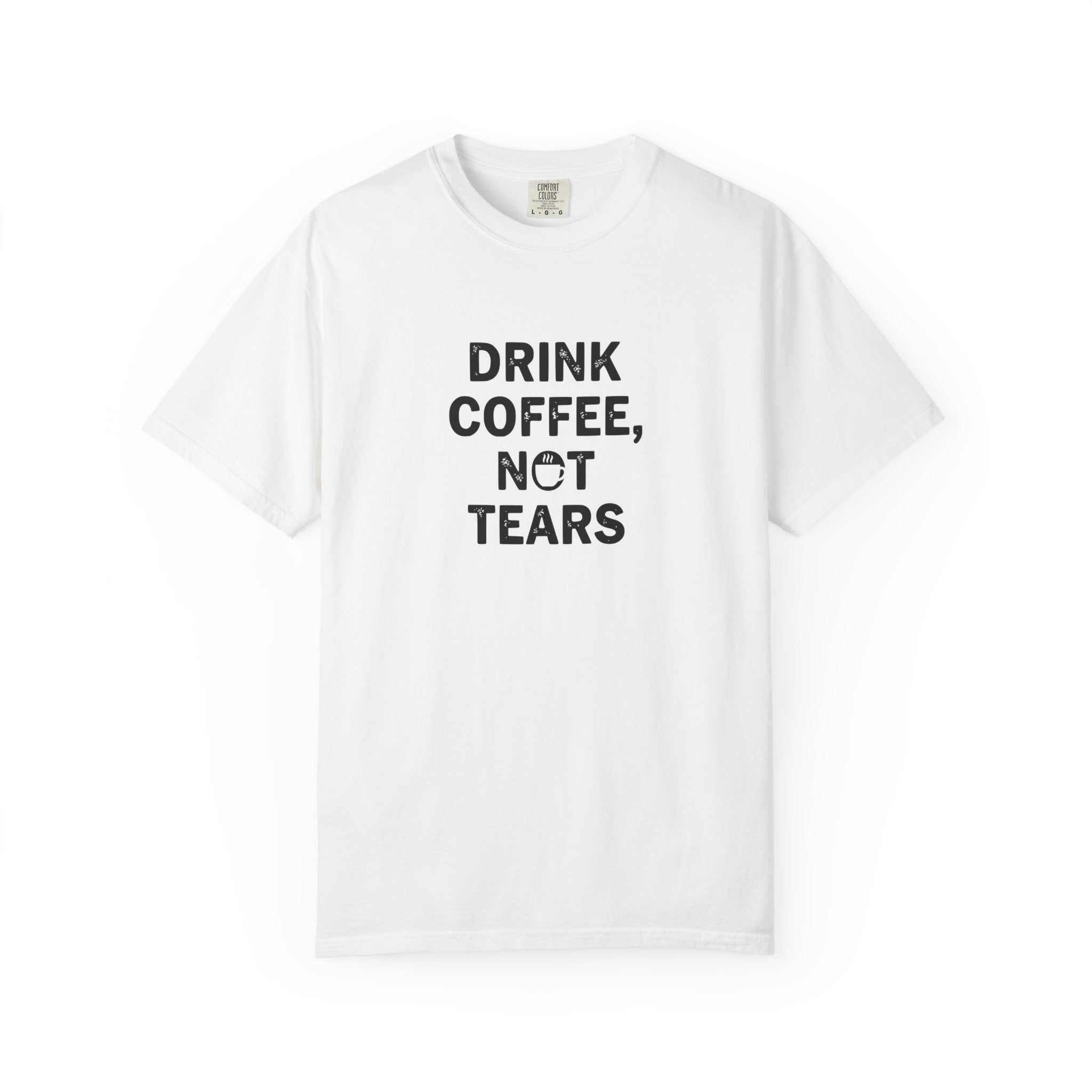 Drink Coffee, not Tears tee