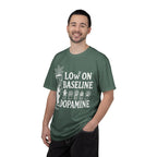Low on baseline dopamine tee