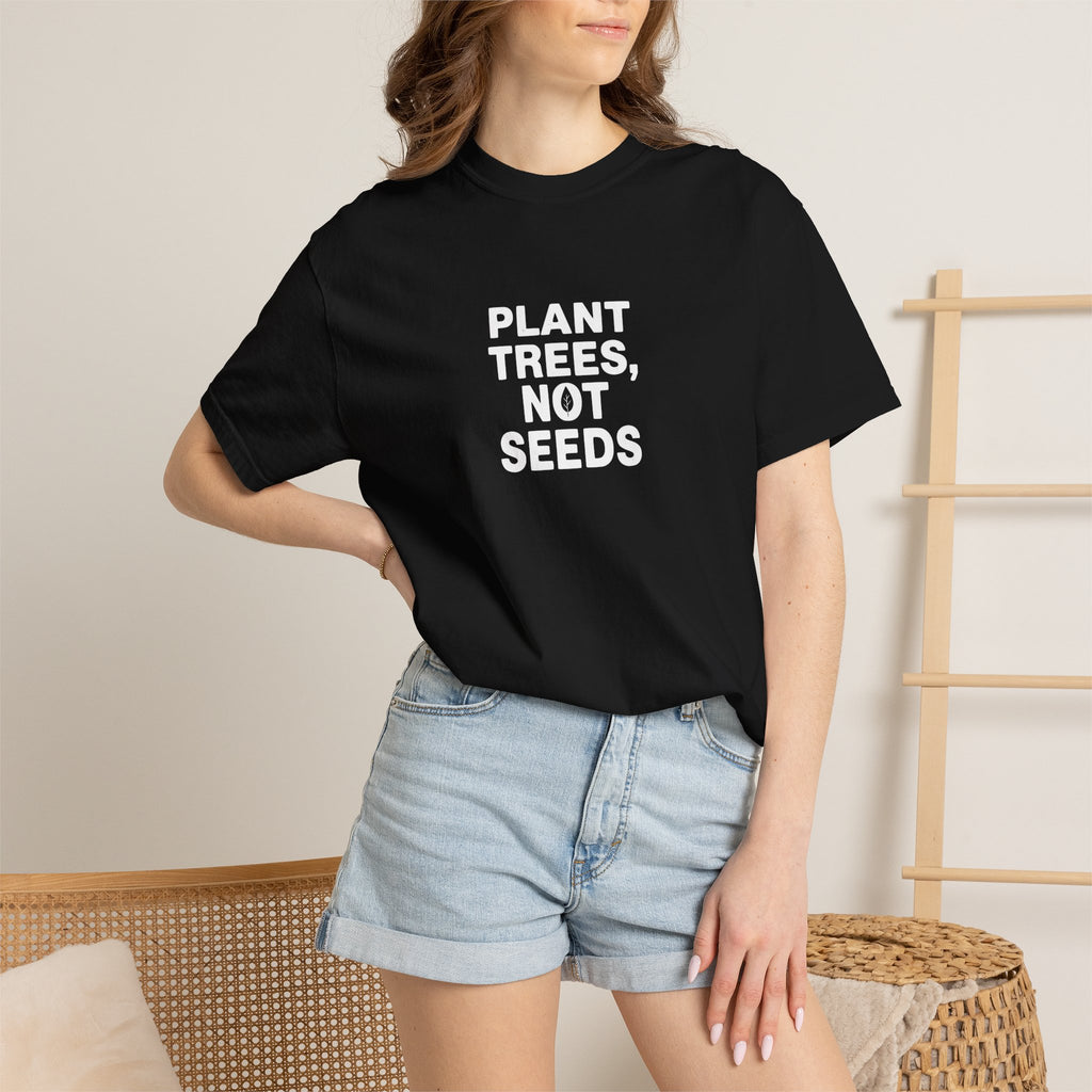 Plant Trees, Not Seeds tee
