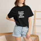 Plant Trees, Not Seeds tee