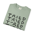 Tried, Tried, Tired, Tee