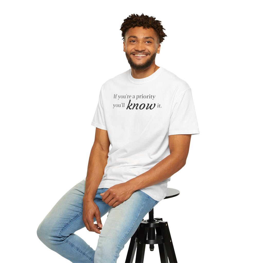 "If You're a Priority You'll Know It" Statement T-Shirt