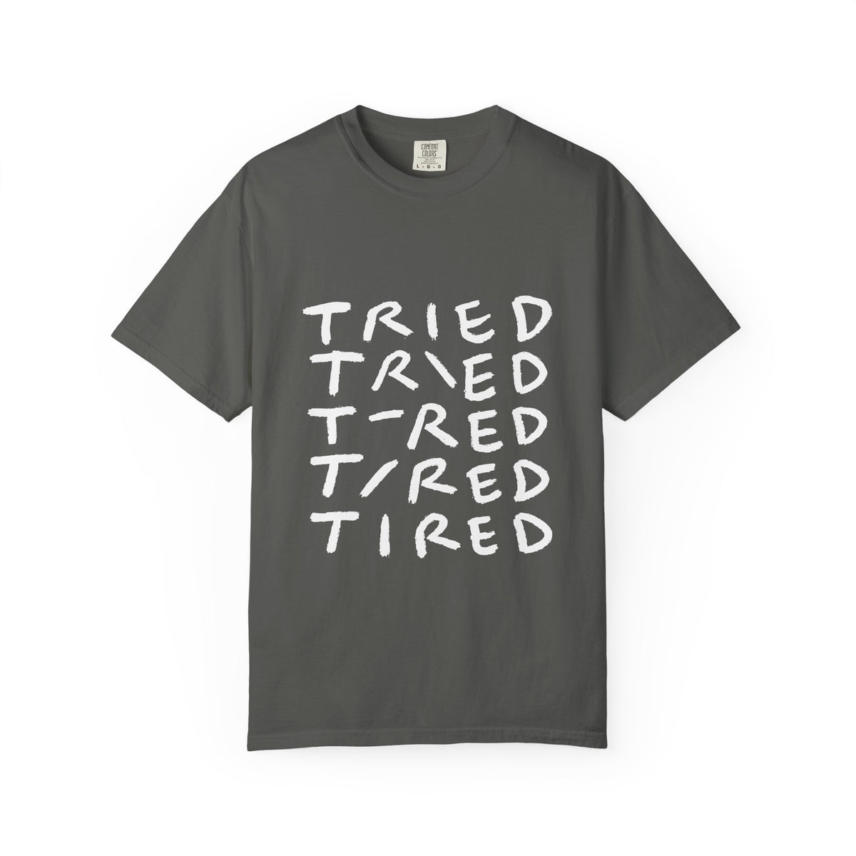 Tried, Tried, Tired, Tee