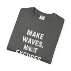 Make Waves, Not Excuses tee