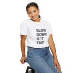 Slow Down, Not Fast tee