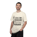 Low on baseline dopamine tee