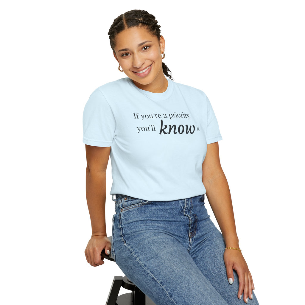 "If You're a Priority You'll Know It" Statement T-Shirt