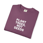 Plant Trees, Not Seeds tee