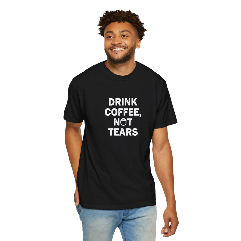 Drink Coffee, not Tears tee