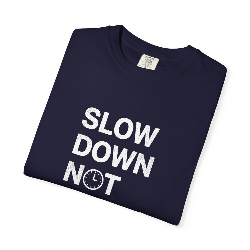 Slow Down, Not Fast tee