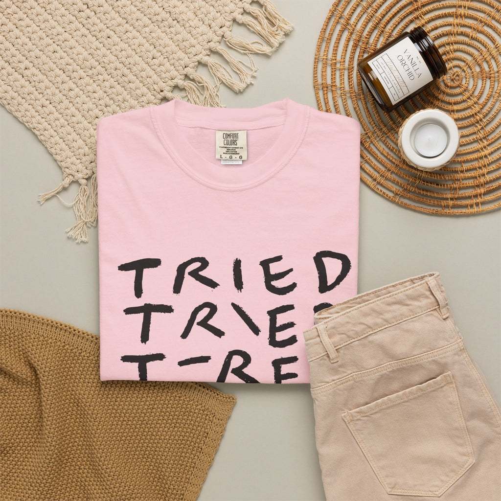 Tried, Tried, Tired, Tee