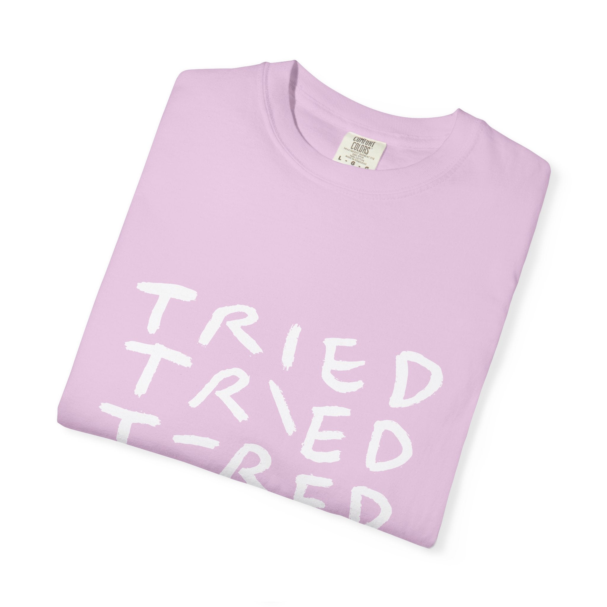 Tried, Tried, Tired, Tee