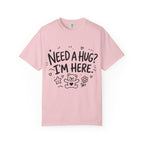 Need a Hug? I'm Here tee