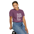Slow Down, Not Fast tee
