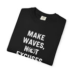 Make Waves, Not Excuses tee
