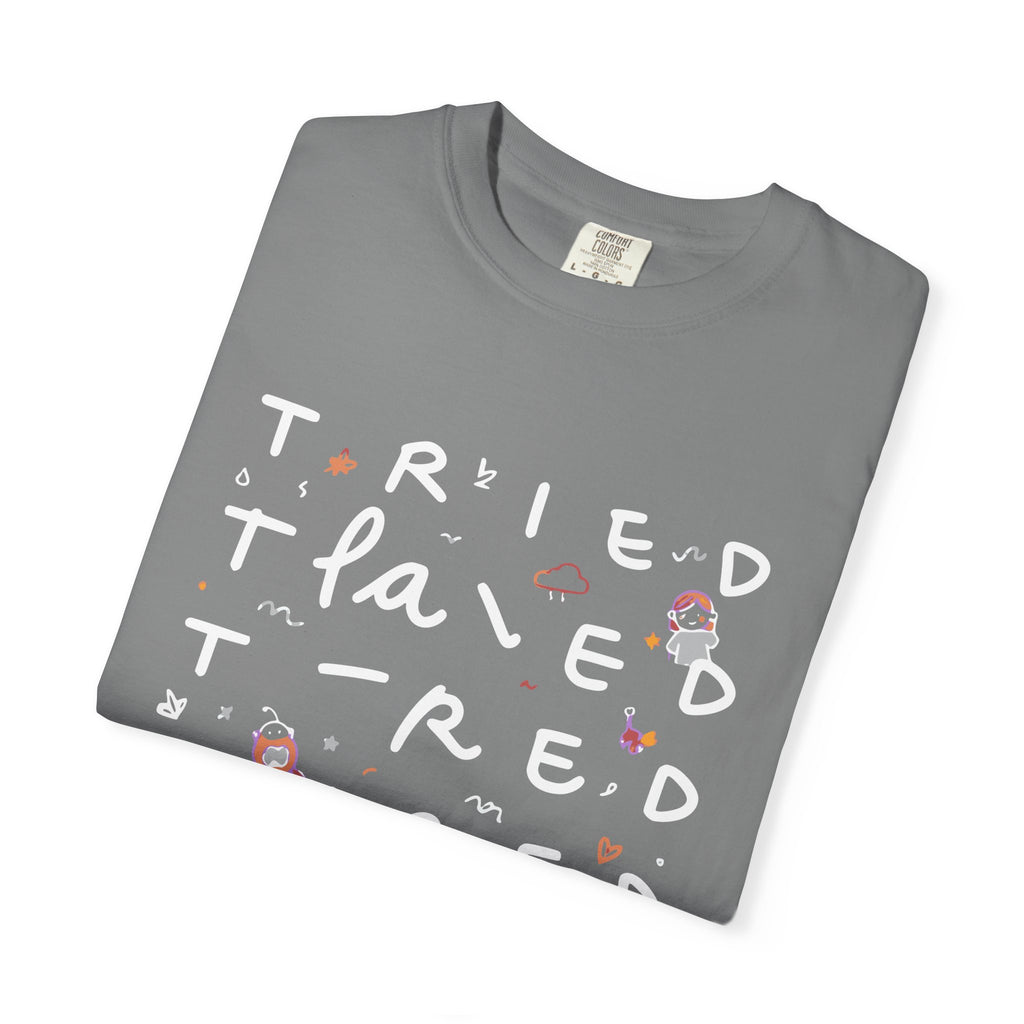 Tried, Tried, Tired Tee