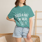 Need a Hug? I'm Here tee