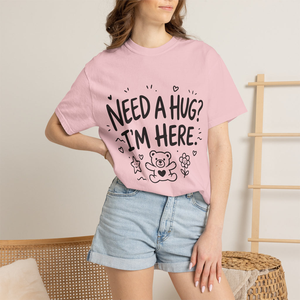 Need a Hug? I'm Here tee
