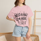 Need a Hug? I'm Here tee