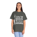 Low on baseline dopamine tee