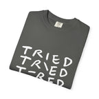 Tried, Tried, Tired, Tee