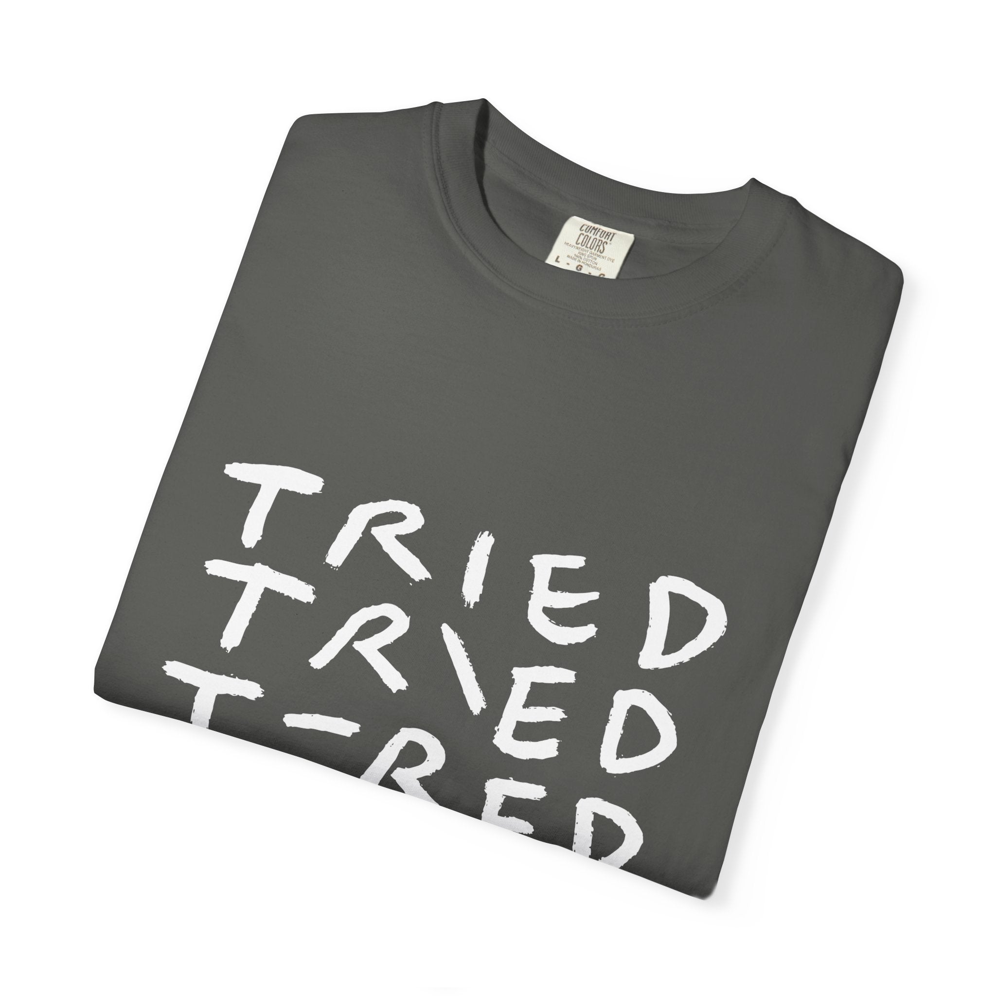 Tried, Tried, Tired, Tee