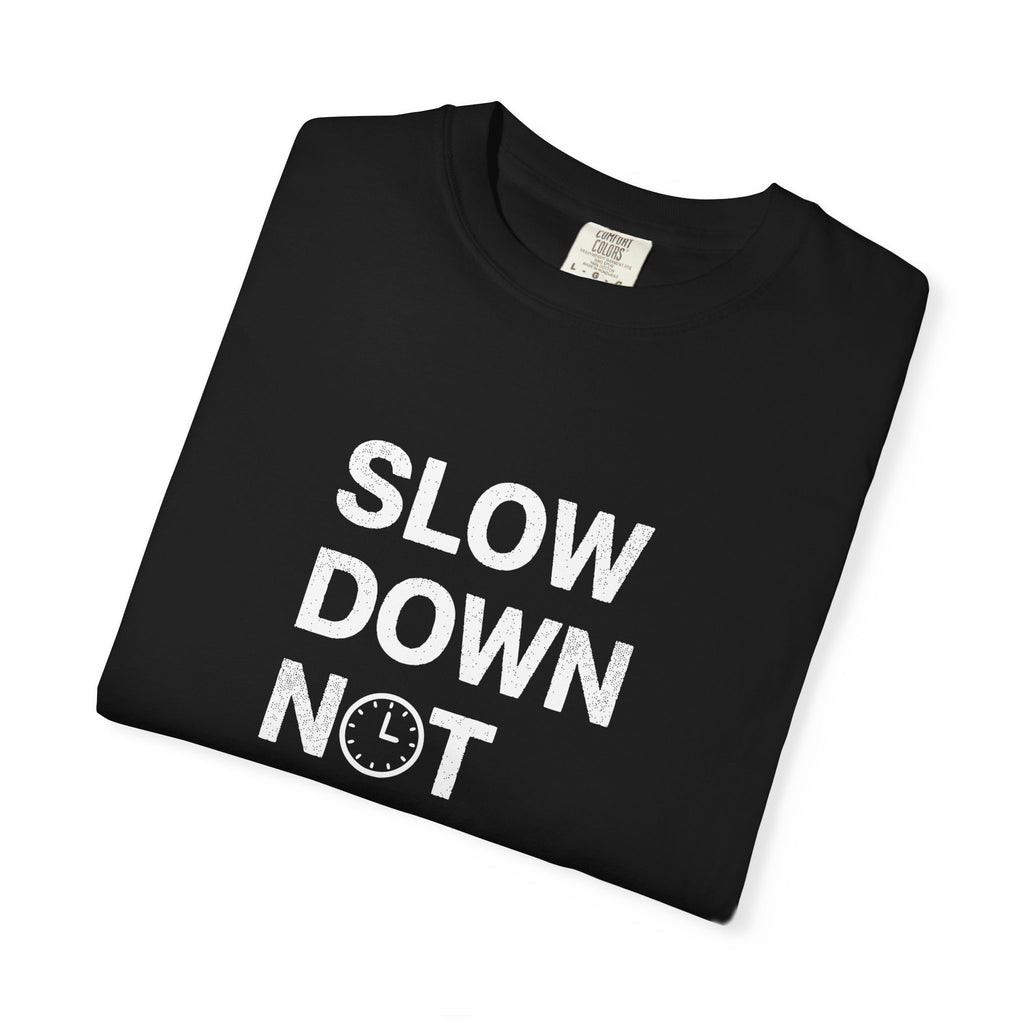 Slow Down, Not Fast tee