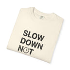 Slow Down, Not Fast tee