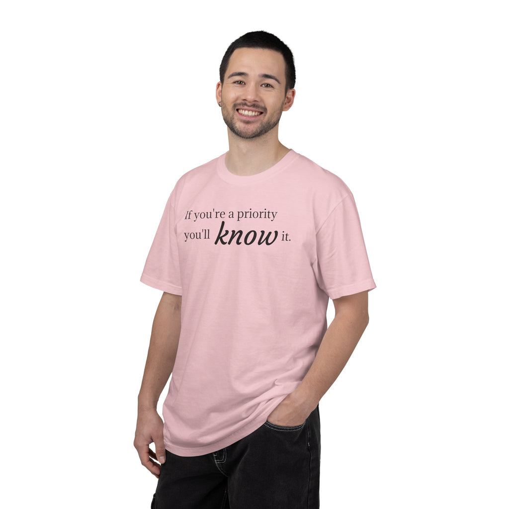 "If You're a Priority You'll Know It" Statement T-Shirt