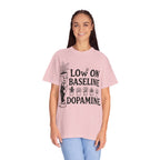 Low on baseline dopamine tee