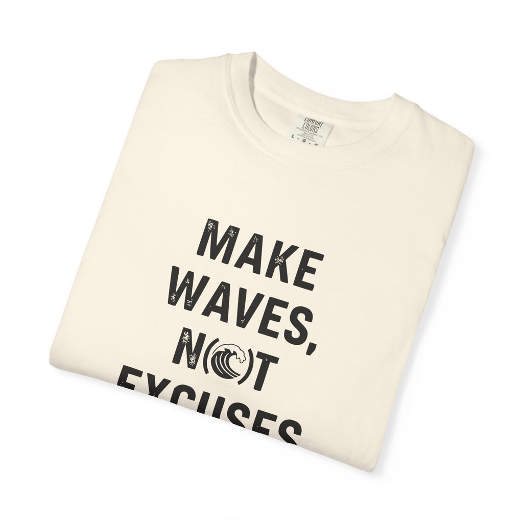 Make Waves, Not Excuses tee