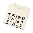 Tried, Tried, Tired, Tee