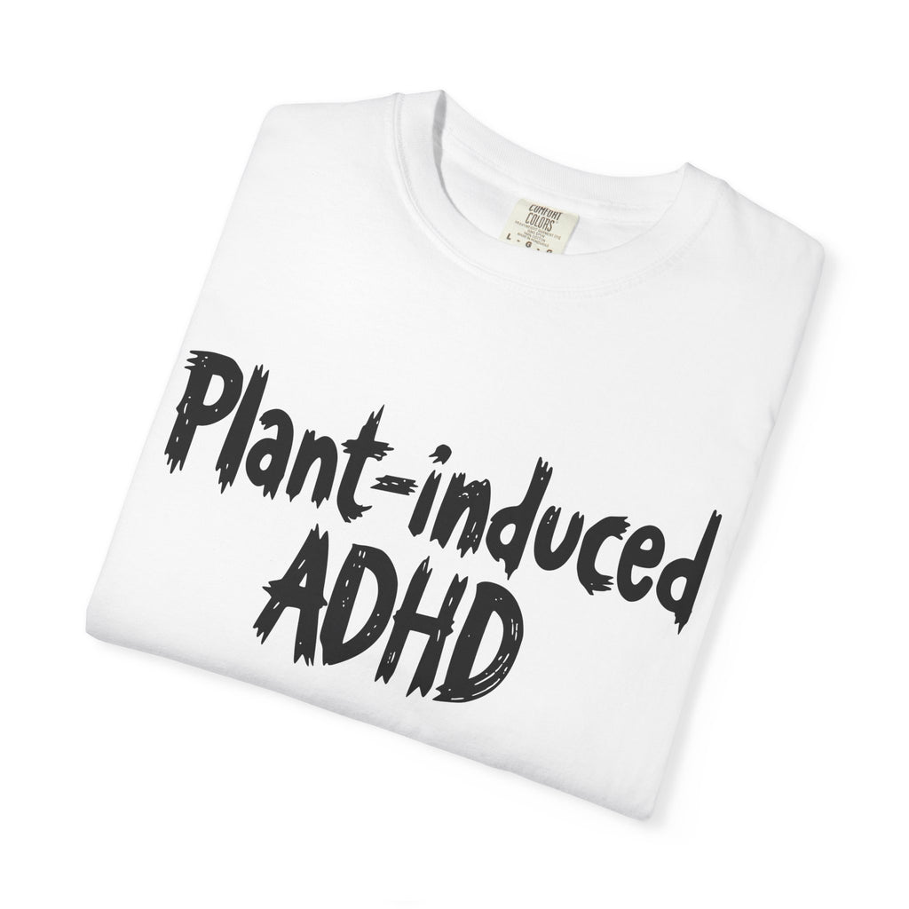 Plant-Induced ADHD T-Shirt