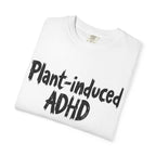 Plant-Induced ADHD T-Shirt