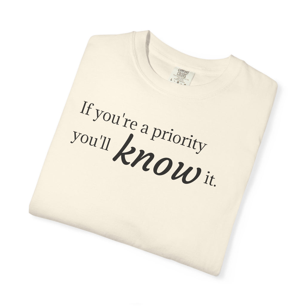 "If You're a Priority You'll Know It" Statement T-Shirt