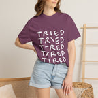 Tried, Tried, Tired, Tee