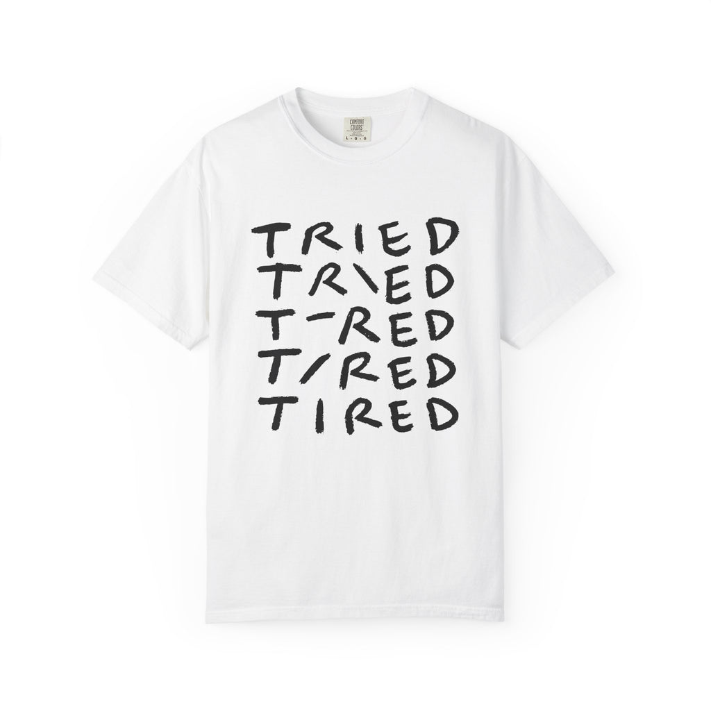 Tried, Tried, Tired, Tee